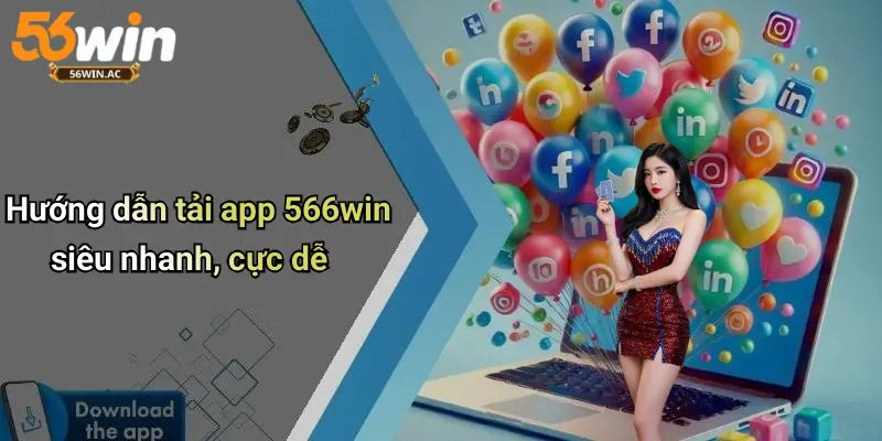 Hướng dẫn tải app 56win siêu nhanh, cực dễ