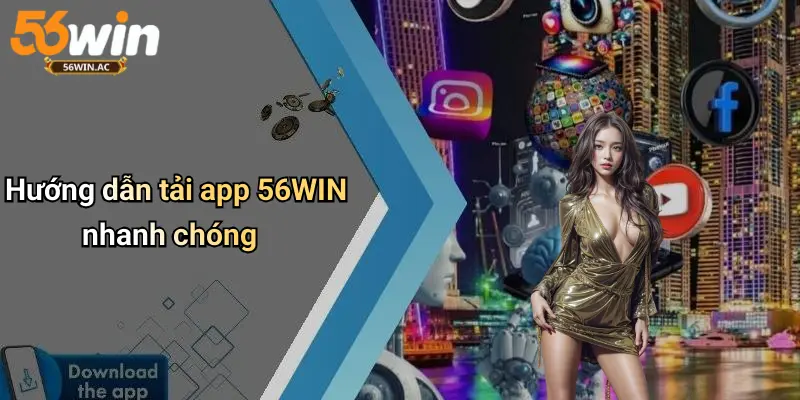 Hướng dẫn tải app 56WIN nhanh chóng