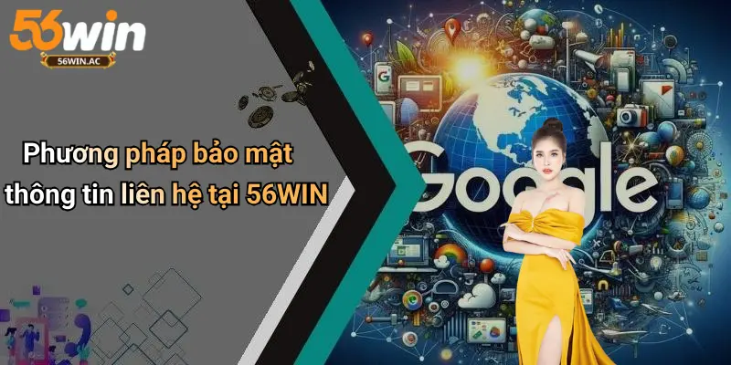 Phương pháp bảo mật thông tin liên hệ tại 56WIN