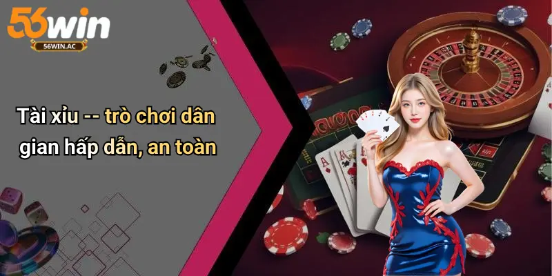 Tài xỉu – trò chơi dân gian hấp dẫn, an toàn